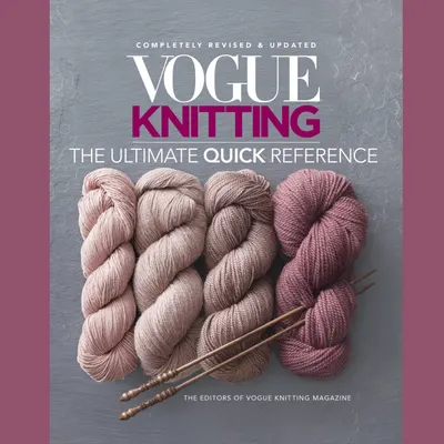 Vogue® Knitting The Ultimate Quick Reference Guide